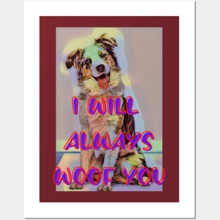 I will always WOOF you Posters and Art